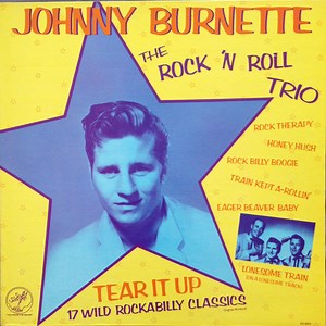 Johnny Burnette / The Rock 'N Roll Trio - Tear It Up