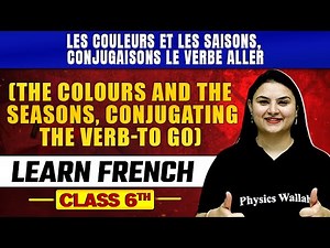 Les couleurs et Les Saisons, Le Verbe Aller (The Colours & The Seasons, Conjugating the Verb -To Go)