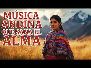 Música Andina Instrumental Relajante para Estudiar y Concentrarse