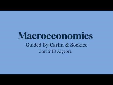 Mastering Macroeconomics | Unit 2: IS Algerbra (Carlin & Soskice)