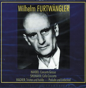 Wilhelm Furtwängler - Georg Friedrich Händel, Robert Schumann, Richard Wagner - Concerto Grosso / Cello Concerto / Tristan Und Izolde
