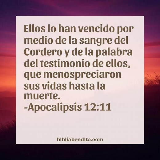 Explicación Apocalipsis 12:11. 'Ellos lo han vencido por medio de la sangre del Cordero y de la palabra del testimonio de ellos, que menospreciaron sus vidas hasta la muerte.' - BibliaBendita