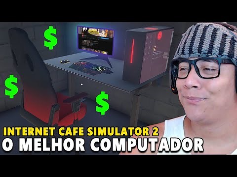 O MELHOR COMPUTADOR - Internet Cafe Simulator 2