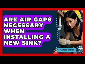 Are Air Gaps Necessary When Installing A New Sink? - Plumbing DIY Daily
