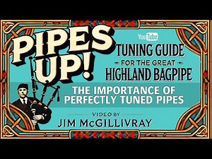 Introduction to Bagpipe Tuning - PIPES UP with Clasp-winner Jim McGillivray