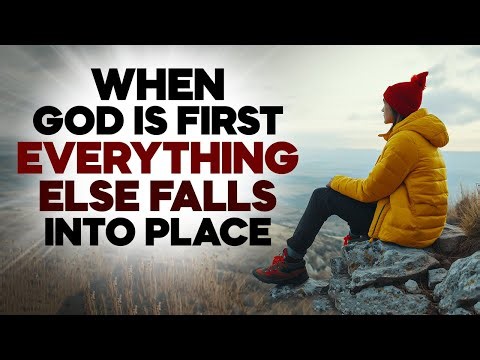 Everything Will Fall Into Place WHEN GOD IS FIRST | Put God First in Your Life!