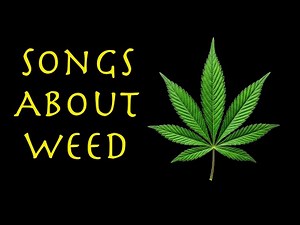 Top 11 Songs About Marijuana - Pot's Greatest Hits - Weed Playlist