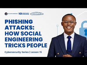 LESSON 15: Phishing Attacks: How Social Engineering Tricks People