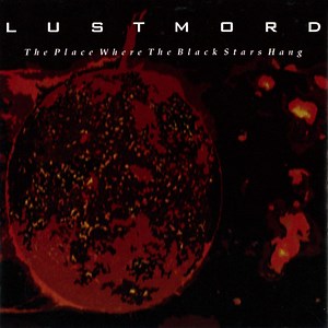 Lustmord - The Place Where The Black Stars Hang