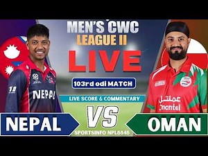 🔴 NEP vs OMA | Nepal vs Oman 103rd ODI Live Score & Commentary | CWC League 2 | sportsinfonpl