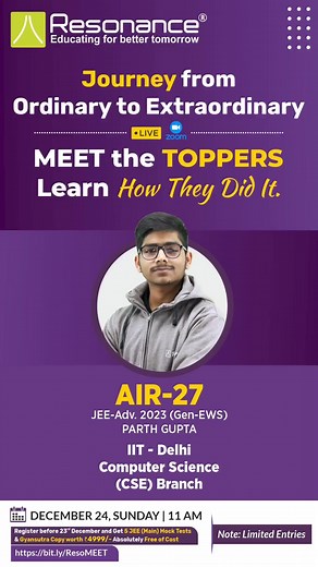 🎉 Resonance presents an online seminar 'Meet the Toppers' on December 24 at 11 a.m. 🕚, featuring two great achievers: . 🌟 Parth Gupta (AIR -27 in JEE Advanced 2023) - Currently studying in IIT Delhi (CS) 🌟 Kumar Satyadarshi (AIR 11 in JEE Main 2021) - Currently studying in IISc Bangalore, (Mathematics Major) . 🎤 Hosted by Mr. Ajay Nagar, IITian (IIT Roorkee) - Vice President (Resonance) . Register at: https://bit.ly/ResoMEET Ask any of your Questions / Queries regarding JEE in the LIVE sess