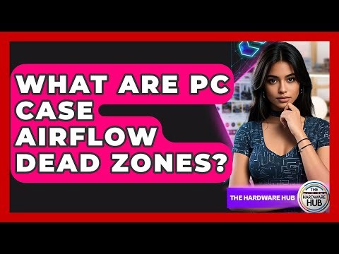 What Are PC Case Airflow Dead Zones? - The Hardware Hub