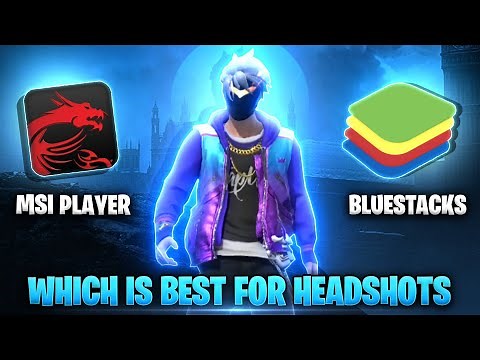 BLUESTACKS VS MSI APP PLAYER || WHICH IS BEST FOR HEADSHOTS FOR FREE FIRE