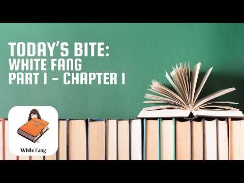 White Fang - Part 1 - Chapter 1 | Bite at a Time Books