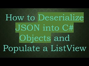 How to Deserialize JSON into C# Objects and Populate a ListView