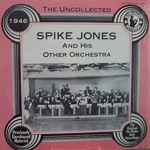 Spike Jones And His Other Orchestra - The Uncollected Spike Jones, 1946