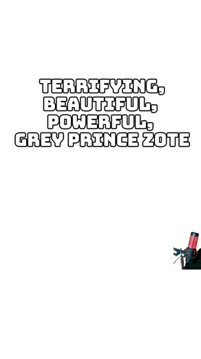 Terrifying, Beautiful, Powerful, Grey Prince Zote