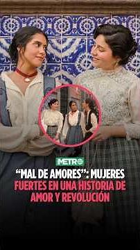 "Mal de amores": Strong Women in a Story of Love and Revolution