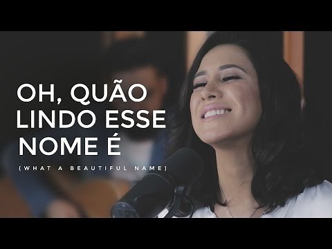 Ana Nóbrega - Oh, quão lindo esse nome é (What a beautiful name - Hillsong versão Português)