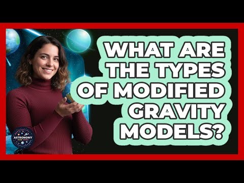What Are The Types Of Modified Gravity Models?