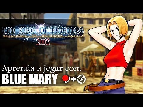 Aprenda a jogar com a Blue Mary - TUTORIAL COMPLETO KOF 2002