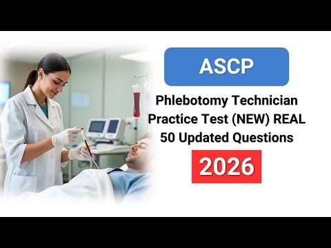 ASCP Phlebotomy Technician Practice Test 2026 (NEW) REAL 50 Updated Questions