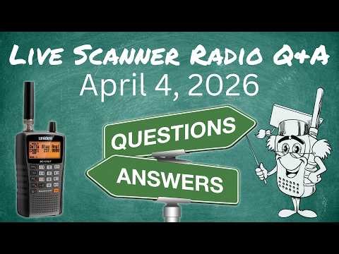 Scanner Radio Live Q&A April 4, 2026