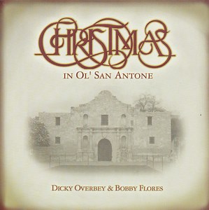 Dicky Overbey, Bobby Flores - Christmas In Ol' San Antone