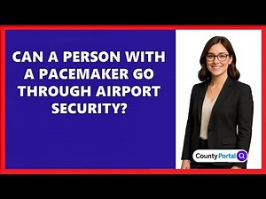 Can A Person With A Pacemaker Go Through Airport Security?