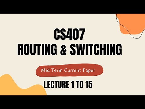CS407 Mid Term Preparation Lecture 1 to 15 Routing and Switching virtual university