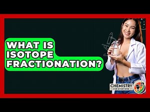 What Is Isotope Fractionation? - Chemistry For Everyone