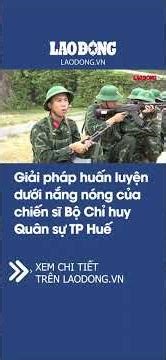 Training solutions for soldiers under extreme heat at the Hue City Military Command | Lao Dong Ne...