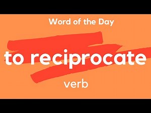 Word of the Day - TO RECIPROCATE. What does TO RECIPROCATE mean?