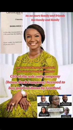 Meet Joyce Bawah Mogtari, the special aid to and sister to the president, John Dramani Mahama, whose company Bawa-Rock Company appointed by Goldbod headed by Sammy Gyamfi as the sole buyer of gold in Ghana. It's interesting to knownthta this Company (Bawa-Rock Company) owned by the sister of the president was only registered three months after the establishment of GoldBod. Deep revelations further show that, the owner of the Company is Joyce Bawah Mogtari and her husband. | Fuseini Lamin