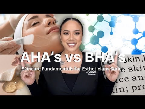 AHAs VS. BHAs & HOW TO USE THEM EFFECTIVELY | SKINCARE FUNDAMENTALS FOR ESTHETICIANS | PART TWO