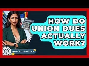 How Do Union Dues Actually Work? - Tax and Accounting Coach