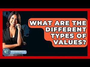 What Are The Different Types Of Values? - Psychological Clarity