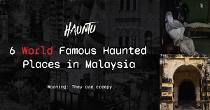 6 World Famous Haunted Places in Malaysia | Hauntu