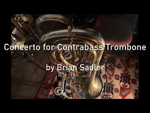 Concerto for Contrabass Trombone [by Brian Sadler]
