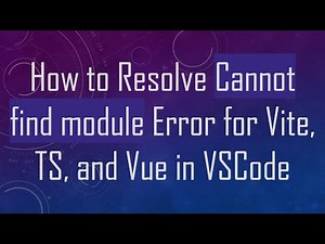 How to Resolve Cannot find module Error for Vite, TS, and Vue in VSCode
