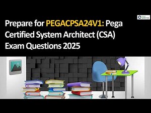 Prepare for PEGACPSA24V1: Certified Pega System Architect Exam Questions 2025