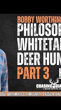 Bobby Worthington - Part 3 - Knowledge - Philosophy of Deer Hunting