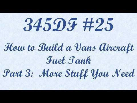 345DF #25 How to Build a Vans Aircraft Fuel Tank, Part 3: More Stuff You Need