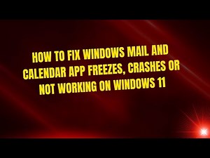 How to Fix Windows Mail and Calendar App Freezes, Crashes or Not Working on Windows 11