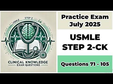 Practice Exam July 2025 | Q:71-105 | USMLE STEP 2-CK | United States Medical Licensing Examination