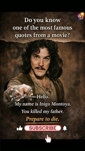 Hello, My name is Inigo Montoya You killed my father Prepare to die | did you know that?