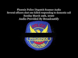 Phoenix Police Dispatch Scanner AudioSeveral officers shot one killed responding to domestic call