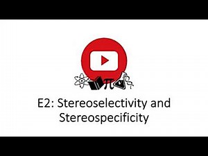 E2 - Stereoselectivity and Stereospecificity
