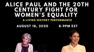 Alice Paul and the 20th Century Fight for Women's Equality; A Living History Performance