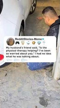 My husband's friend said, "Is the physical therapy helping? I've been so worried about you."…